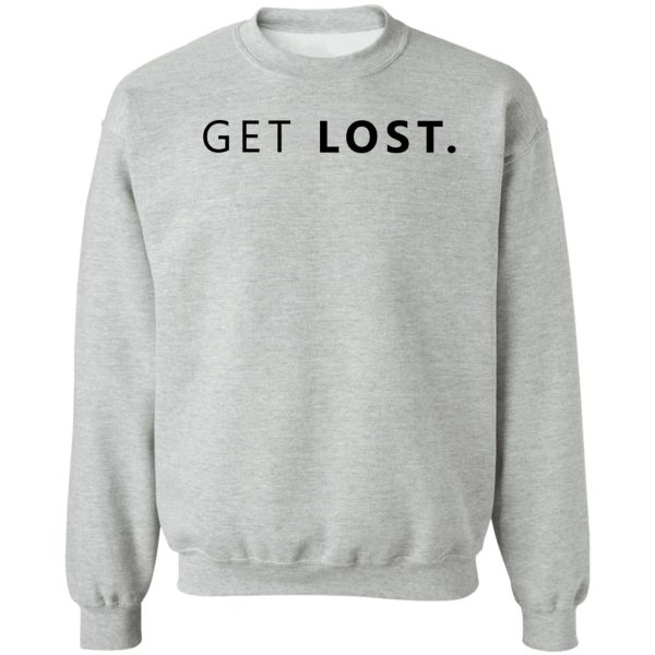get lost. sweatshirt