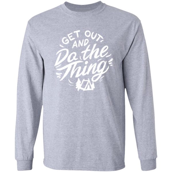 get out and do the thing typography long sleeve