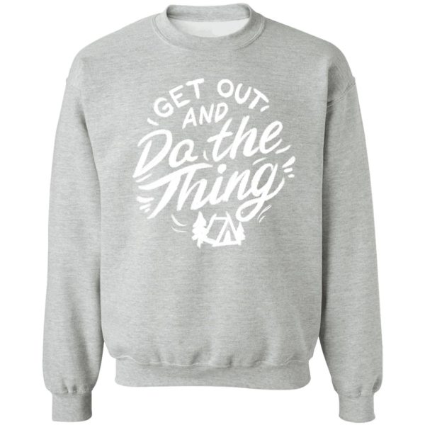 get out and do the thing typography sweatshirt