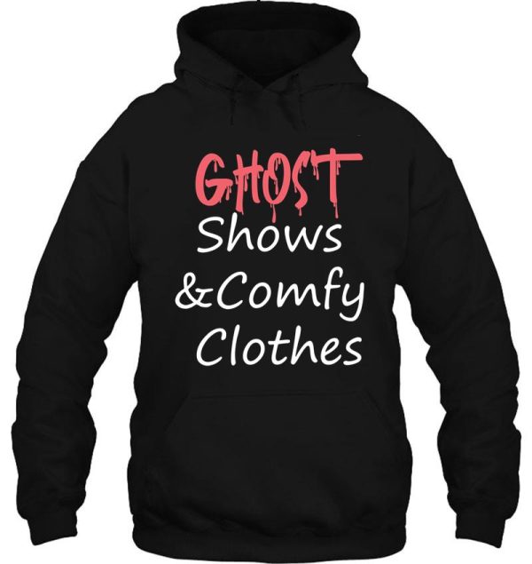 ghost shows and comfy clothes hoodie