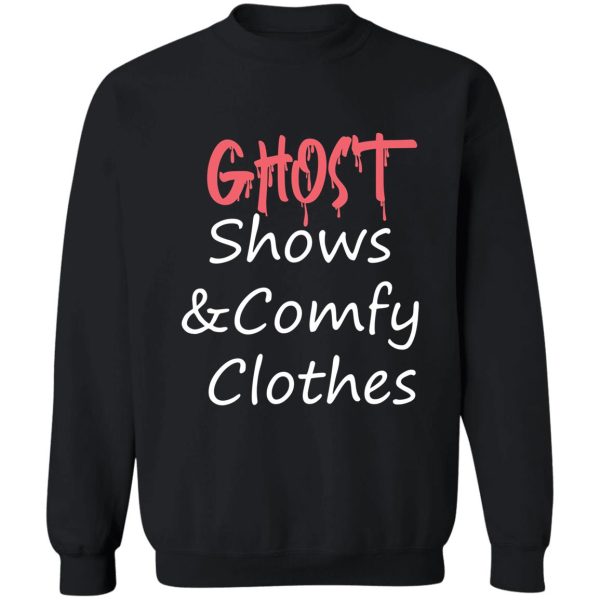 ghost shows and comfy clothes sweatshirt