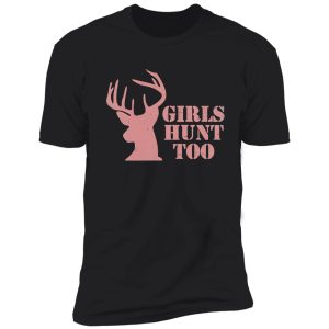 girls hunt too - this girl can hunt shirt