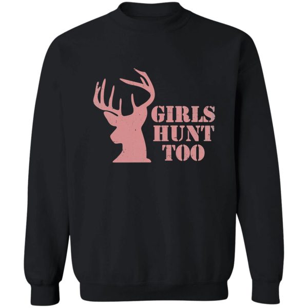 girls hunt too - this girl can hunt sweatshirt