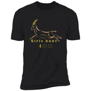girls hunt, too, woman hunter shirt
