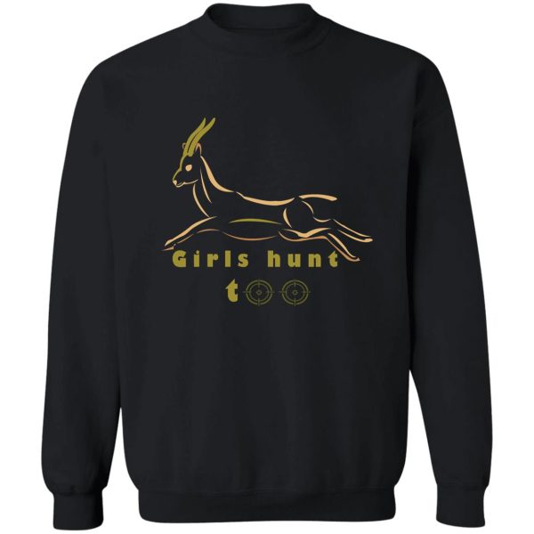 girls hunt too woman hunter sweatshirt