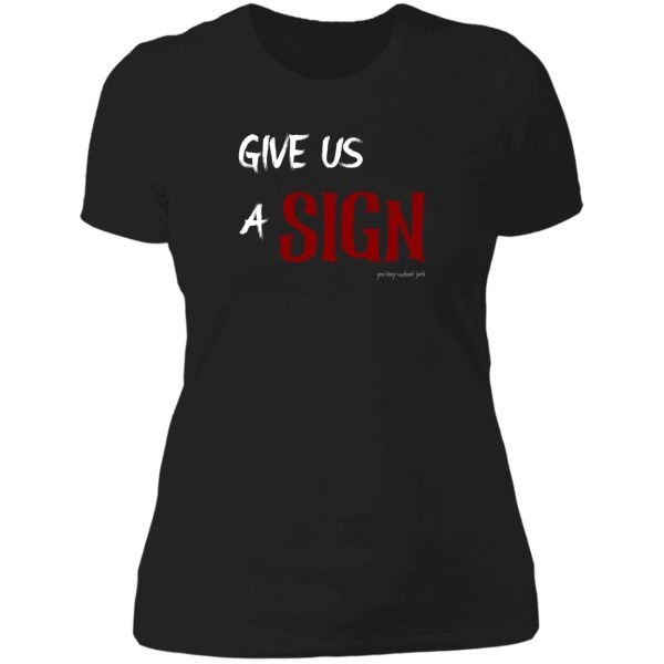 give us a sign lady t-shirt