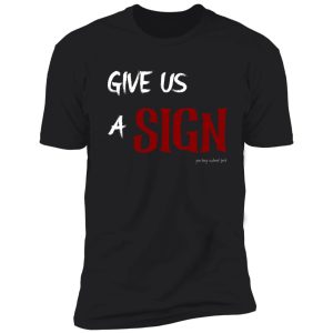 give us a sign shirt
