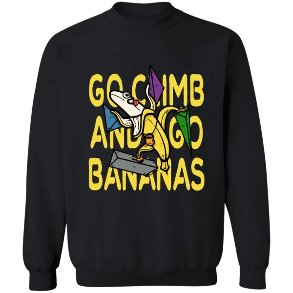 go climb and go bananas rock climbing bouldering sweatshirt