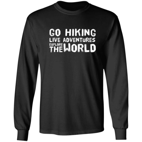 go hiking live adventures explore the world long sleeve