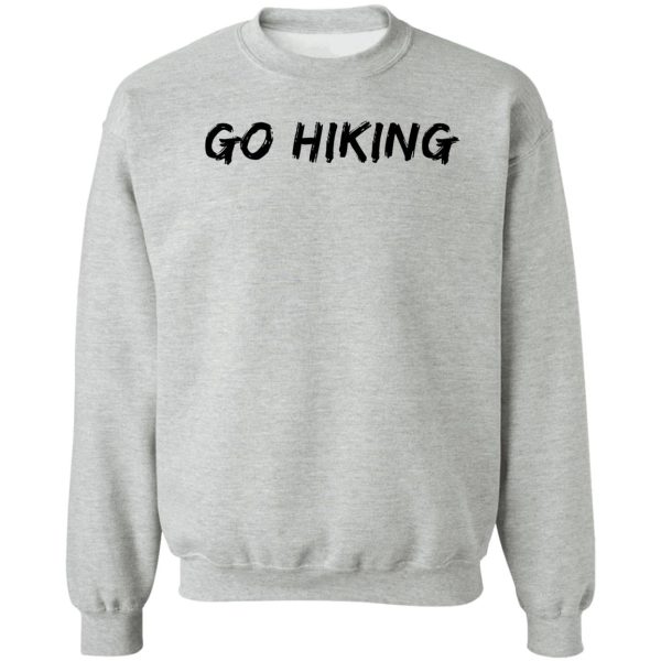 go hiking sweatshirt