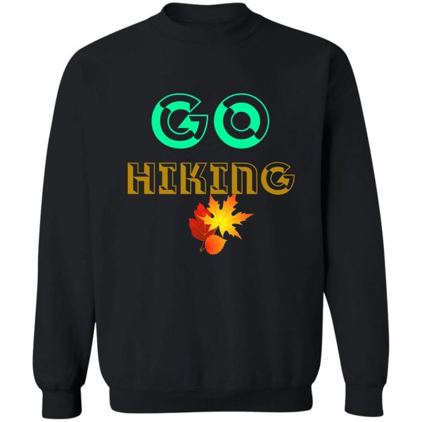 go hiking sweatshirt