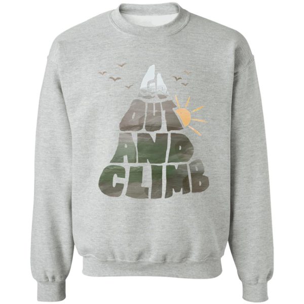 go out and climb sweatshirt