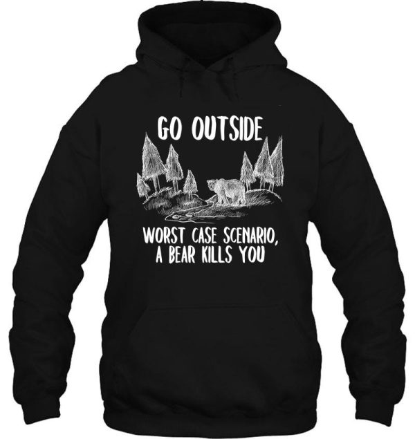 go outside worst case a bear kills you hoodie