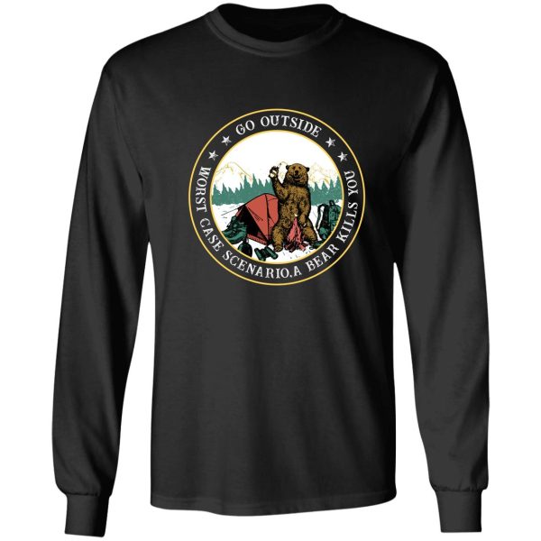 go outside worst case scenario a bear kills you tshirt long sleeve