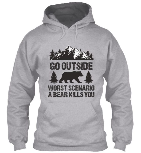 go outside worst scenario a bear kills you hoodie