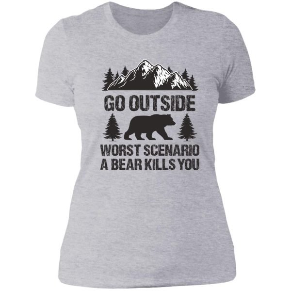 go outside worst scenario a bear kills you lady t-shirt