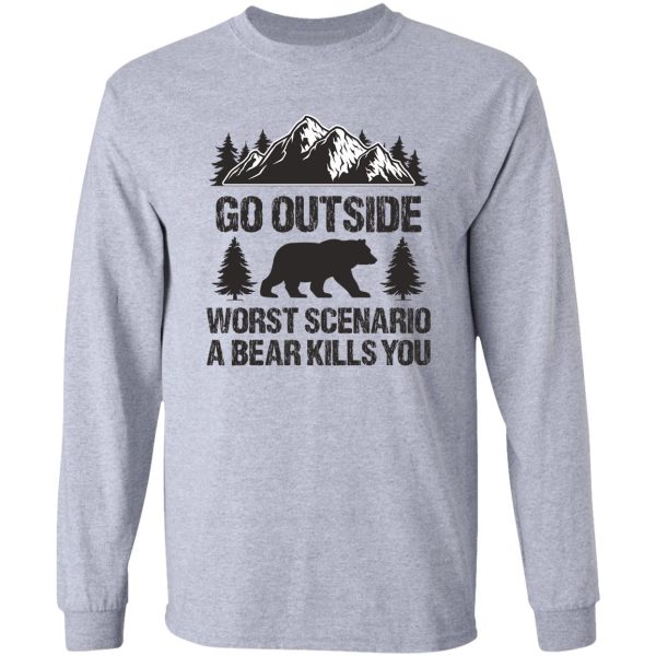 go outside worst scenario a bear kills you long sleeve