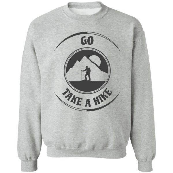 go take a hike sweatshirt