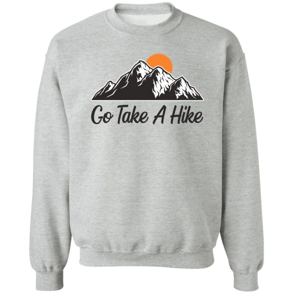 go take a hike sweatshirt