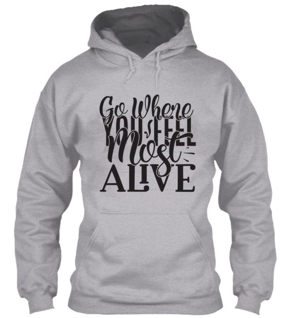 go where you feel most alive - funny camping quotes hoodie