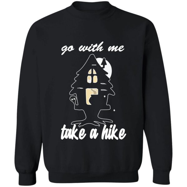 go with me take a hike sweatshirt
