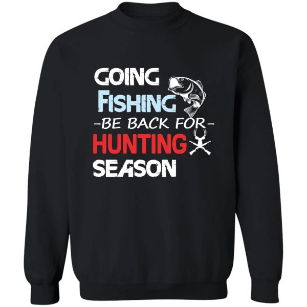 going fishing be back for hunting season sweatshirt