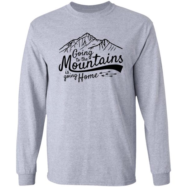 going to the mountains is going home long sleeve