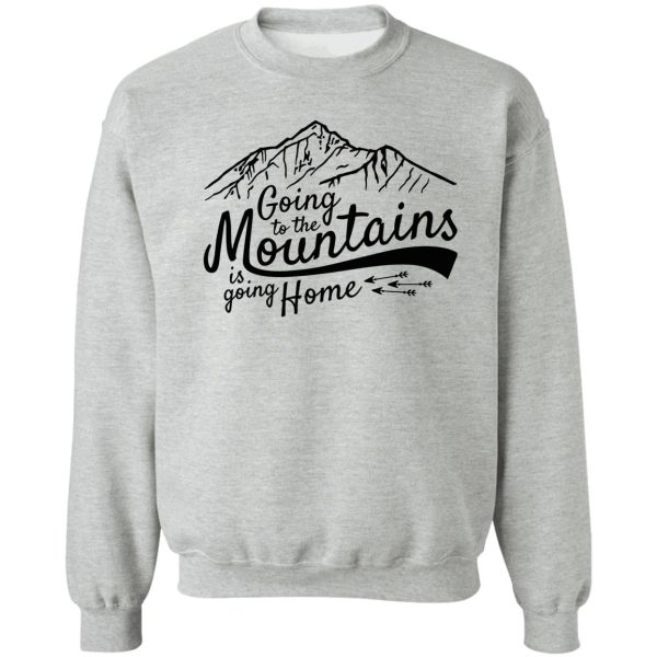 going to the mountains is going home sweatshirt