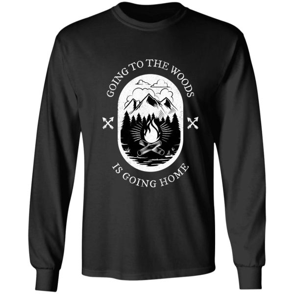 going to the woods is going home long sleeve