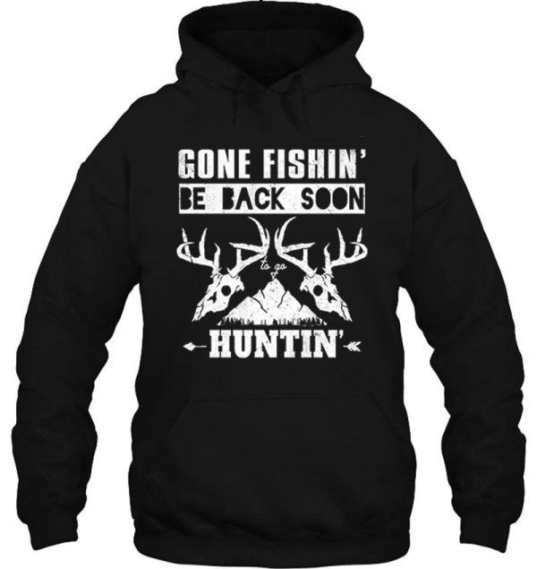 gone fishin be back soon huntin hoodie