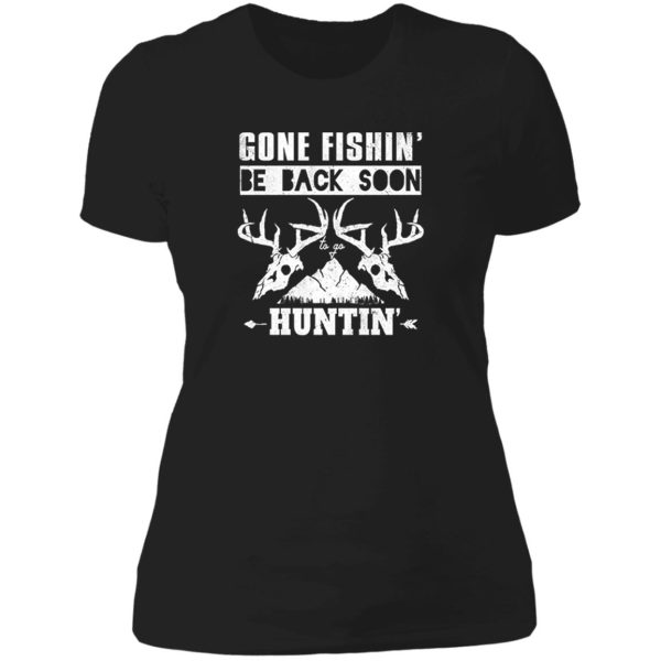 gone fishin be back soon huntin lady t-shirt