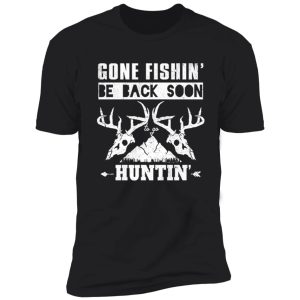 gone fishin' be back soon huntin' shirt