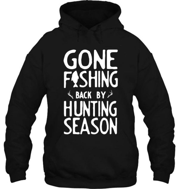 gone fishing. back by hunting season hoodie