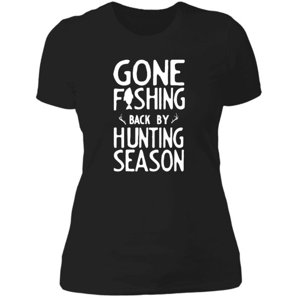 gone fishing. back by hunting season lady t-shirt