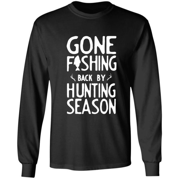 gone fishing. back by hunting season long sleeve