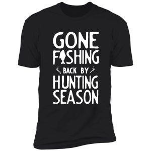 gone fishing. back by hunting season shirt