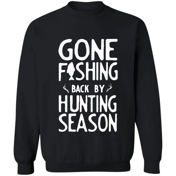 gone fishing. back by hunting season sweatshirt