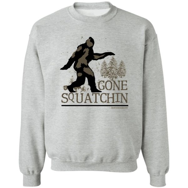 gone squatchin sweatshirt