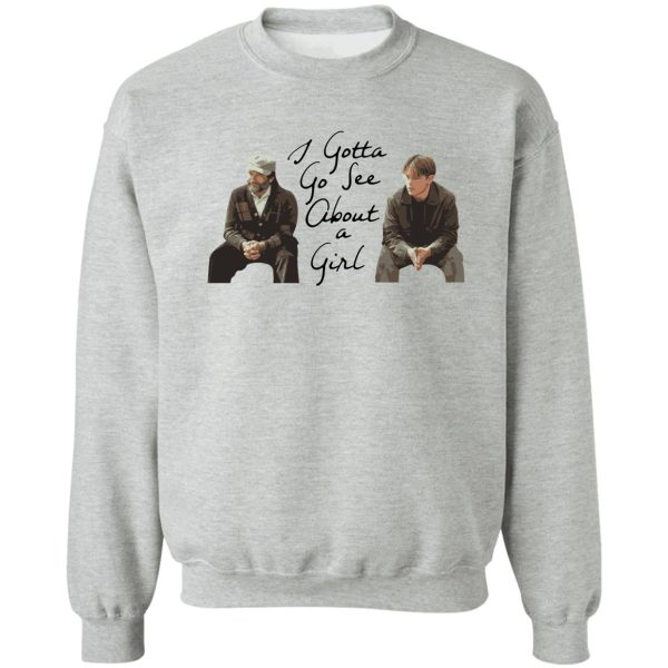 good will hunting - i gotta go see about a girl sweatshirt