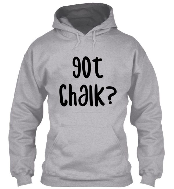 got chalk - funny rock climbing bouldering design hoodie