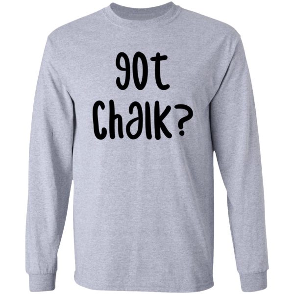 got chalk - funny rock climbing bouldering design long sleeve