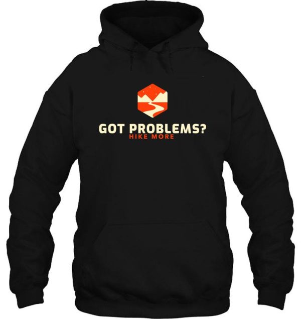 got problems hike more hoodie