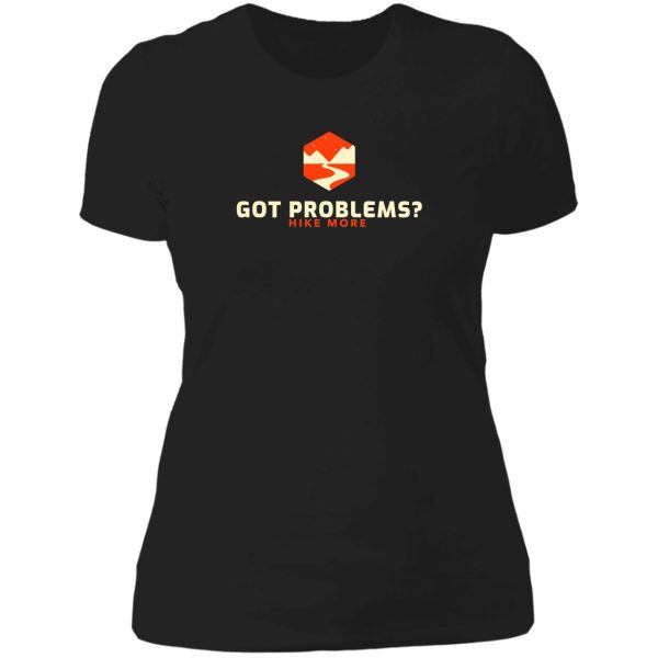 got problems hike more lady t-shirt