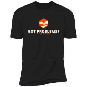 got problems? hike more shirt