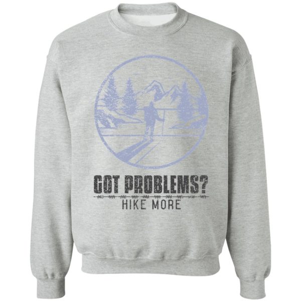 got problems hike more sweatshirt