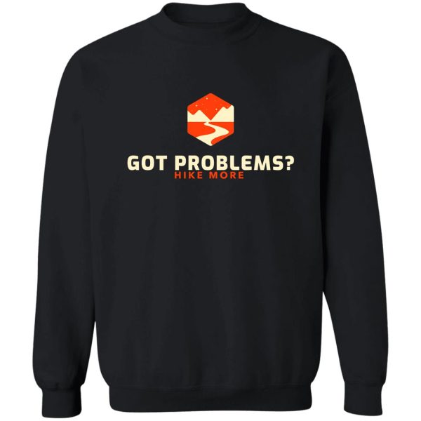 got problems hike more sweatshirt