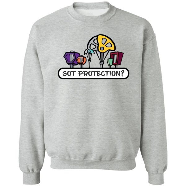 got protection sweatshirt