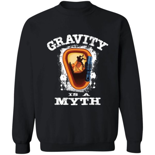 gravity is a myth climbing bouldering sweatshirt