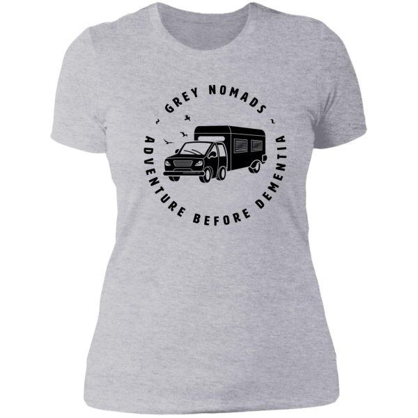 grey nomads - adventure before dementia lady t-shirt