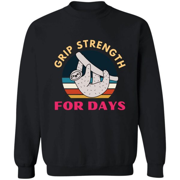 grip strength for days. sloth. funny climbing sweatshirt